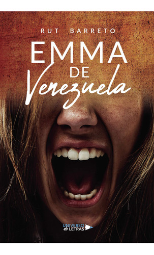 Emma De Venezuela, De Barreto , Rut.., Vol. 1.0. Editorial Universo De Letras, Tapa Blanda, Edición 1.0 En Español, 2023