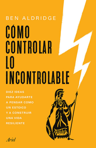 Cómo Controlar Lo Incontrolable, De Ben Aldridge., Vol. 1.0. Editorial Ariel, Tapa Blanda, Edición 1.0 En Español, 2024