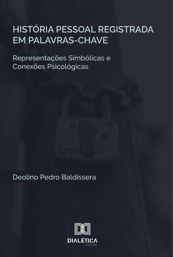 História Pessoal Registrada Em Palavras-chave, De Deolino Pedro Baldissera. Editorial Editora Dialetica, Tapa Blanda En Portugués