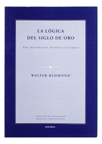 Libro La Logica Del Siglo De Oro . Una Introduccio  De Remon