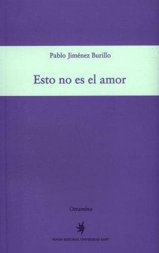 Esto No Es El Amor, De Pablo Jiménez Burillo. Editorial U. Eafit, Tapa Blanda, Edición 2013 En Español