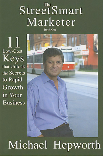 Streetsmart Marketer: Book One: 11 Low-cost Keys That Unlock The Secrets To Rapid Growth In Your ..., De Hepworth, Michael. Editorial Manor House Pub, Tapa Blanda En Inglés