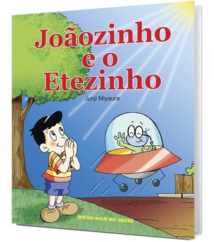 Joãzinho E O Etezinho, De Junji Miyaura. Editora Seicho-no-ie Do Brasil Em Português