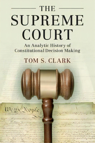 Political Economy Of Institutions And Decisions: The Supreme Court : An Analytic History Of Const..., De Tom S. Clark. Editorial Cambridge University Press, Tapa Blanda En Inglés