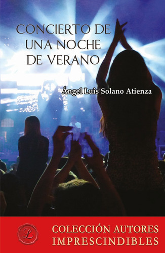 CONCIERTO DE UNA NOCHE DE VERANO, de ÁNGEL LUIS SOLANO ATIENZA. Editorial Ediciones Lacre, tapa blanda en español