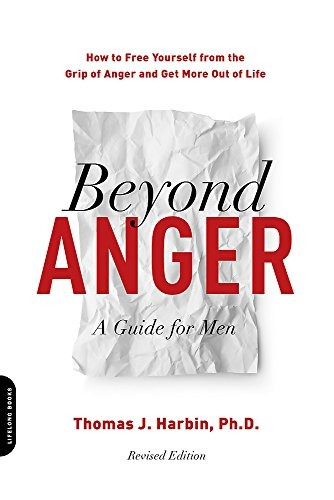 Beyond Anger A Guide For Men How To Free Yourself From The G