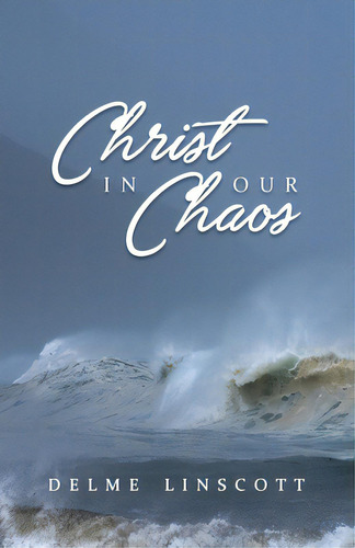 Christ In Our Chaos, De Linscott, Delme. Editorial Lightning Source Inc, Tapa Blanda En Inglés