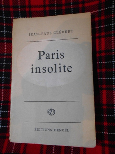 Paris Insolite  Jean - Paul  Clébert