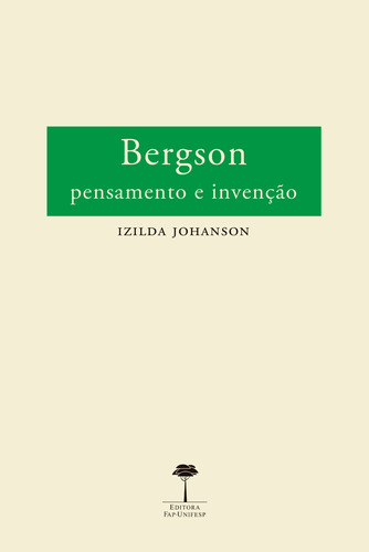 Bergson: Pensamento e invenção, de Johanson, Izilda. Editora Fundação de Apoio a Universidade Federal de São Paulo, capa mole em português, 2014