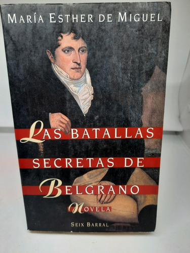 Las Batallas Secretas De Belgrano.  M. Esther De Miguel (669