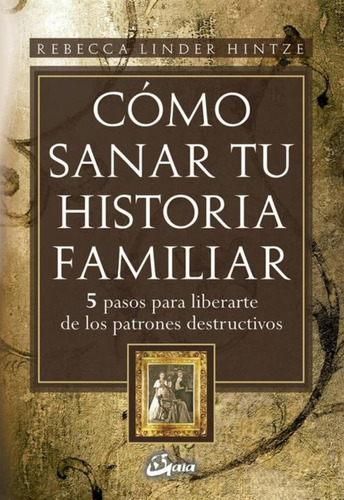 Libro: Como Sanar Tu Historia Familiar. Linder Hintze, Rebec