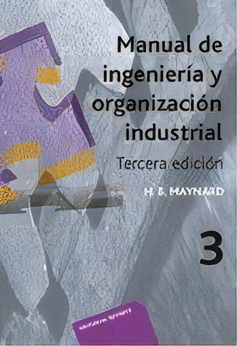 Manual De Ingenierãâa Y Organizaciãâ³n Industrial. T.3 ., De Maynard, Harold B.., Vol. 3. Editorial Editorial Reverte, Tapa Blanda, Tercera Edición En Español