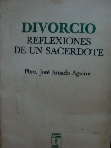 Divorcio Reflexiones De Un Sacerdote. Pbro. Jose A. Aguirre