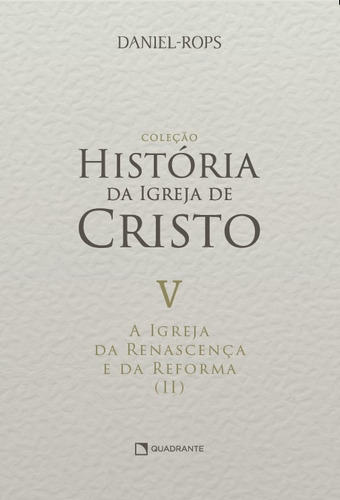 A Igreja da renascença e da reforma (II) - Volume V, de Rops, Daniel. Quadrante Editora, capa dura em português, 2022