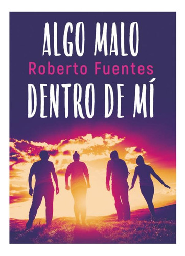 Libro Algo Malo Está Dentro De Mi Roberto Fuentes