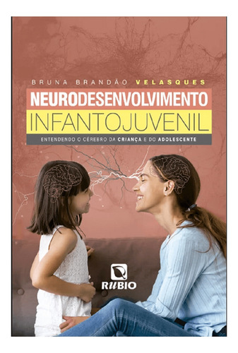 Livro Neurodesenvolvimento Infanto-juvenil, 1ª Edição 2023, De Velasques, Bruna. Editora Rubio, Capa Mole, Edição 1 Em Português, 2023