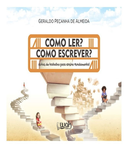 Como Ler? Como Escrever?: Como Ler? Como Escrever?, De Almeida, Geraldo Peçanha De. Editora W.a.k., Capa Mole, Edição 1 Em Português
