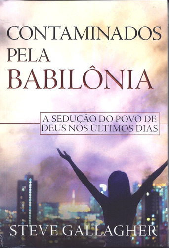 Contaminados Pela Babilônia, De Steve Gallagher. Editora Graça Editorial, Capa Mole Em Português