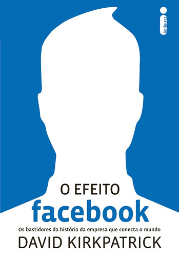 O efeito Facebook, de Kirkpatrick, David. Editora Intrínseca Ltda., capa mole em português, 2011