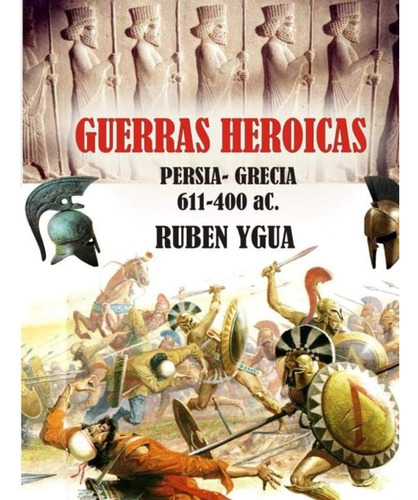 Libro: Guerras Heroicas: 611- 400 Ac, (spanish Edition)