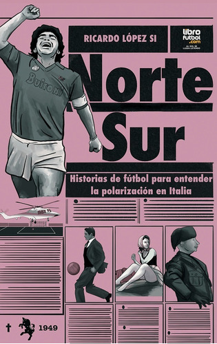 Norte - Sur: Historias De Fútbol Para Entender La Polarización En Italia, De Ricardo López Si. Editorial Librofútbol, Tapa Blanda En Español, 2023