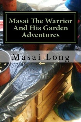 Masai The Warrior And His Garden Adventures (volume 1)