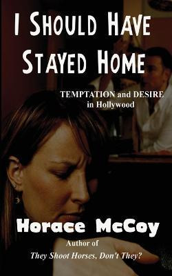 Libro I Should Have Stayed Home - Horace Mccoy