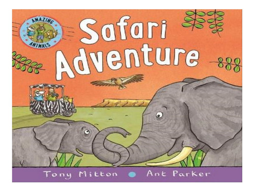 Amazing Animals: Safari Adventure - Tony Mitton, Ant P. Eb08