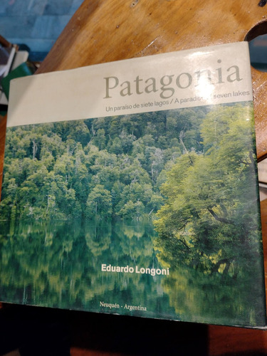 Patagonia. Un Paraiso De Siete Lagos. Eduardo Longoni