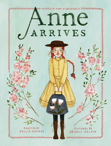 Book: Anne Arrives: Inspired By Anne Of Green  Hard Cover
