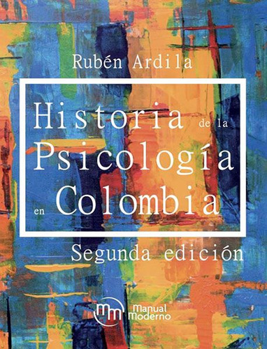Historia De La Psicología En Colombia, 2da. Edición, De Ardila, Rubén. Editorial Manual Moderno, Tapa Blanda, Edición Manual Moderno En Español, 2019
