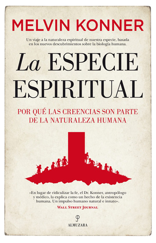 La especie espiritual: Por qué las creencias son parte de la naturaleza humana, de Konner, Melvin. Serie Ensayo Editorial Almuzara, tapa blanda en español, 2022