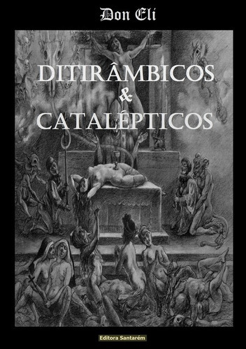 Ditirâmbicos  &  Catalépticos, De Don Eli. Série Não Aplicável, Vol. 1. Editora Clube De Autores, Capa Mole, Edição 1 Em Português, 2014