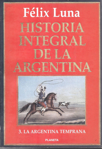 La Argentina Temprana, F. Luna. Hist.de La Argentina Tomo 3