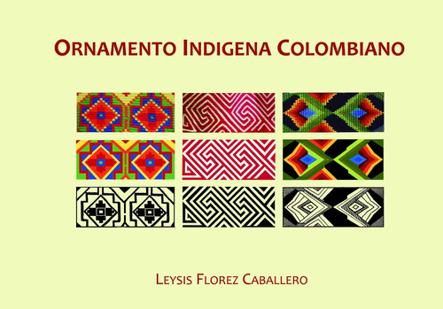 Ornamento Indígena Colombiano. Libro Gráfico Documental. 