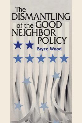 Libro The Dismantling Of The Good Neighbor Policy - Bryce...