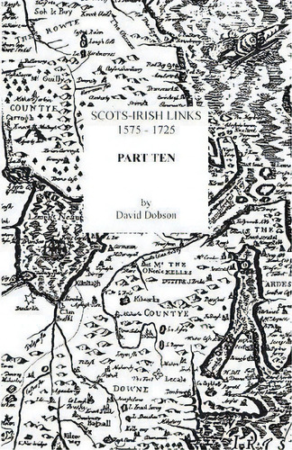 Scots-irish Links, 1575-1725. Part Ten, De David Dobson. Editorial Clearfield, Tapa Blanda En Inglés