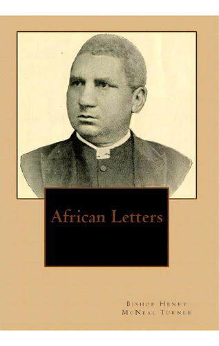 African Letters, De Bishop Henry Mcneal Turner. Editorial Createspace Independent Publishing Platform, Tapa Blanda En Inglés