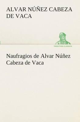 Libro Naufragios De Alvar Nunez Cabeza De Vaca - Alvar Nu...