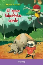 Comprar El Gran Laberinto Verde, De Mauricio De La Cuba. Editorial Loqueleo, Tapa Blanda En Español