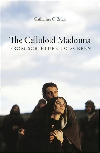 The Celluloid Madonna - From Scripture To Screen, De Catherine O'brien. Editorial Wallflower Press, Tapa Dura En Inglés