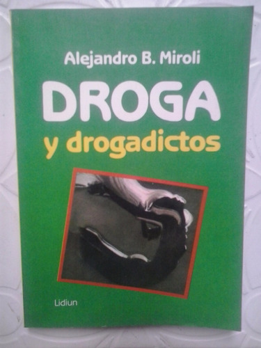 Alejandro B. Miroli - Droga Y Drogadictos