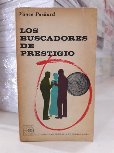 Sociología. Los Buscadores De Prestigio. Vance Packard