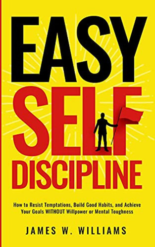 Easy Self-discipline: How To Resist Temptations, Build Good 