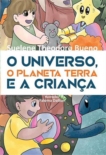 O Universo, O Planeta Terra E A Criança, De Suelene Theodoro Bueno. Editorial Scortecci, Capa Mole, Edição 1 Em Português, 2023