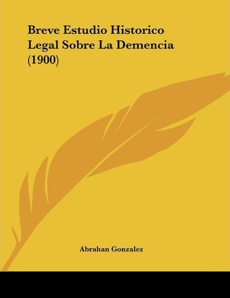 Libro Breve Estudio Historico Legal Sobre La Demencia (19...
