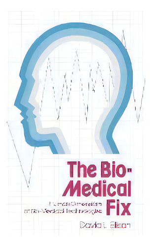 The Bio-medical Fix : Human Dimensions Of Bio-medical Technologies, De David L. Ellison. Editorial Abc-clio, Tapa Dura En Inglés