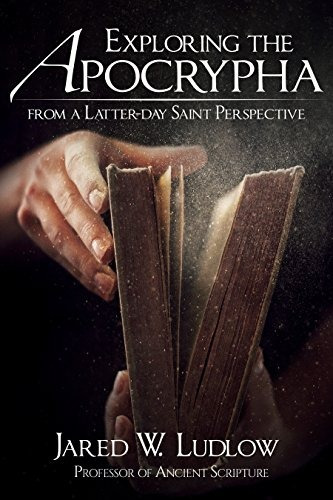 Exploring The Apocrypha From A Latterday Saint Perspective