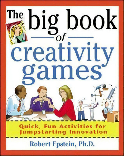 The Big Book Of Creativity Games: Quick, Fun Acitivities For Jumpstarting Innovation, De Robert Epstein. Editorial Mcgraw-hill Education - Europe, Tapa Blanda En Inglés
