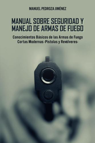 Libro: Manual Sobre Seguridad Y Manejo De Armas De Fuego: Co